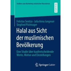 Halal aus Sicht der muslimischen Bevolkerung: Eine Studie uber kaufentscheidende Werte, Motive und Einstellungen