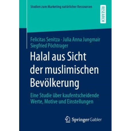 Halal aus Sicht der muslimischen Bevolkerung: Eine Studie uber kaufentscheidende Werte, Motive und Einstellungen