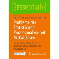 Probleme der Statistik und Prozessanalyse mit Matlab losen: Ein praktischer Ratgeber zum Buch Methoden der Statistik und Prozessanalyse