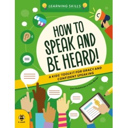 How to Speak and Be Heard: A Kids' Toolkit for Oracy and Confident Speaking