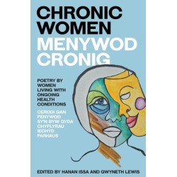 Chronic Women - Menywod Cronig: An anthology of poetry by women living with ongoing health conditions - Cerddi gan fenywod sy'n byw gyda chyflyrau iechyd parhaus