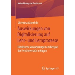 Auswirkungen von Digitalisierung auf Lehr- und Lernprozesse: Didaktische Veranderungen am Beispiel der FernUniversitat in Hagen