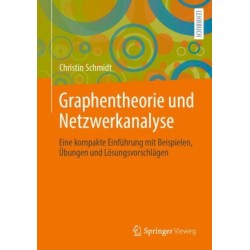 Graphentheorie und Netzwerkanalyse: Eine kompakte Einfuhrung mit Beispielen, Ubungen und Losungsvorschlagen