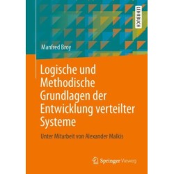Logische und Methodische Grundlagen der Entwicklung verteilter Systeme: Unter Mitarbeit von Alexander Malkis