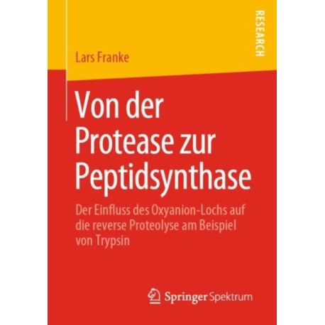 Von der Protease zur Peptidsynthase: Der Einfluss des Oxyanion-Lochs auf die reverse Proteolyse am Beispiel von Trypsin