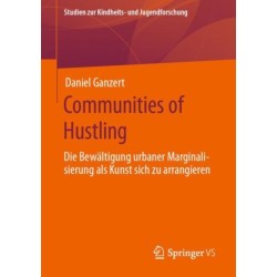 Communities of Hustling: Die Bewaltigung urbaner Marginalisierung als Kunst sich zu arrangieren