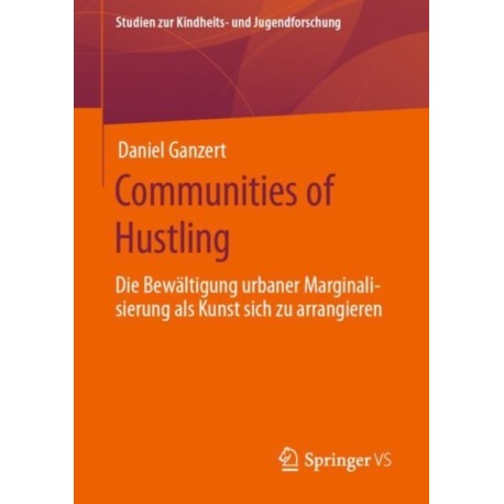 Communities of Hustling: Die Bewaltigung urbaner Marginalisierung als Kunst sich zu arrangieren