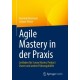 Agile Mastery in der Praxis: Leitfaden fur Scrum Master, Product Owner und andere Fuhrungskrafte