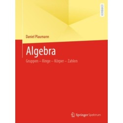 Algebra: Gruppen – Ringe – Korper – Zahlen