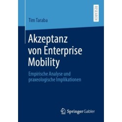 Akzeptanz von Enterprise Mobility: Empirische Analyse und praxeologische Implikationen