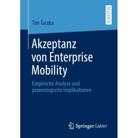 Akzeptanz von Enterprise Mobility: Empirische Analyse und praxeologische Implikationen