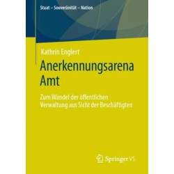 Anerkennungsarena Amt: Zum Wandel der offentlichen Verwaltung aus Sicht der Beschaftigten