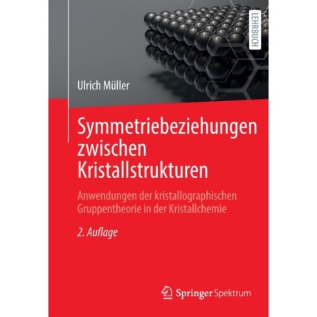Symmetriebeziehungen zwischen Kristallstrukturen: Anwendungen der kristallographischen Gruppentheorie in der Kristallchemie