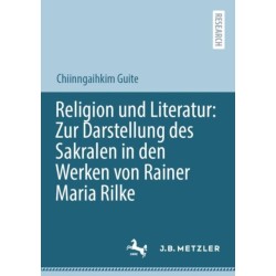 Religion und Literatur: Zur Darstellung des Sakralen in den Werken von Rainer Maria Rilke