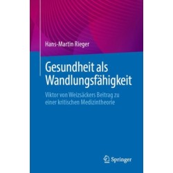 Gesundheit als Wandlungsfahigkeit: Viktor von Weizsackers Beitrag zu einer kritischen Medizintheorie
