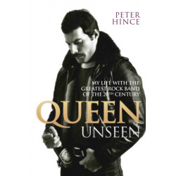 Queen Unseen - My Life with the Greatest Rock Band of the 20th Century: Revised and with Added Material
