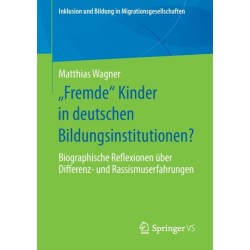 „Fremde“ Kinder in deutschen Bildungsinstitutionen?: Biographische Reflexionen uber Differenz- und Rassismuserfahrungen