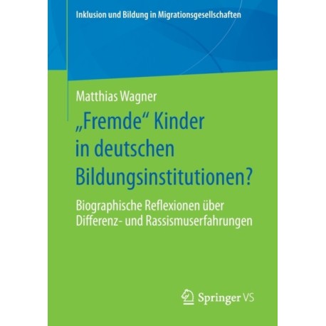 „Fremde“ Kinder in deutschen Bildungsinstitutionen?: Biographische Reflexionen uber Differenz- und Rassismuserfahrungen