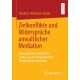 Zielkonflikte und Widerspruche anwaltlicher Mediation: Eine qualitativ-empirische Studie aus der Perspektive der Erziehungswissenschaft