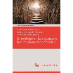 El teologo en la Espana de la temprana modernidad: Formas de vida seculares y espirituales. Impacto politico, social y estetico