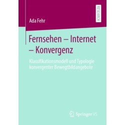 Fernsehen – Internet – Konvergenz: Klassifikationsmodell und Typologie konvergenter Bewegtbildangebote
