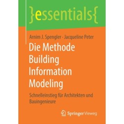Die Methode Building Information Modeling: Schnelleinstieg fur Architekten und Bauingenieure