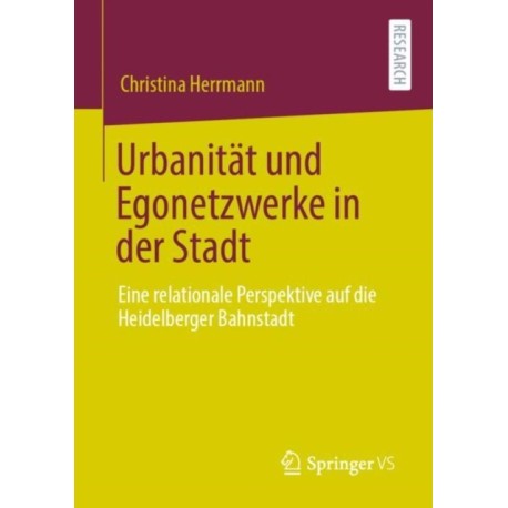 Urbanitat und Egonetzwerke in der Stadt: Eine relationale Perspektive auf die Heidelberger Bahnstadt