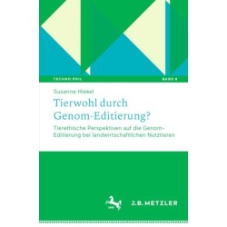 Tierwohl durch Genom-Editierung?: Tierethische Perspektiven auf die Genom-Editierung bei landwirtschaftlichen Nutztieren