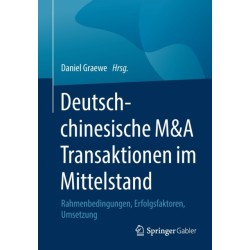 Deutsch-chinesische M&A Transaktionen im Mittelstand: Rahmenbedingungen, Erfolgsfaktoren, Umsetzung