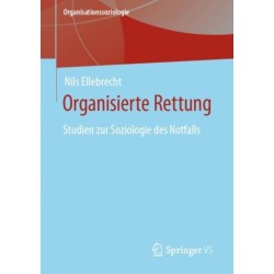 Organisierte Rettung: Studien zur Soziologie des Notfalls