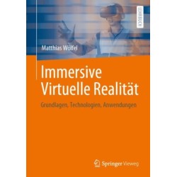 Immersive Virtuelle Realitat: Grundlagen, Technologien, Anwendungen