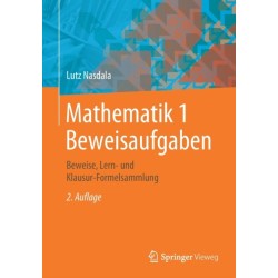Mathematik 1 Beweisaufgaben: Beweise, Lern- und Klausur-Formelsammlung