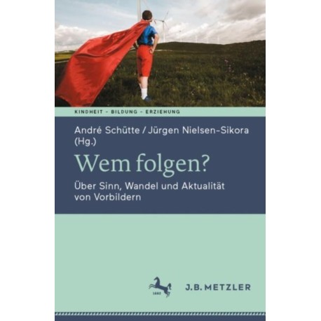 Wem folgen?: Uber Sinn, Wandel und Aktualitat von Vorbildern