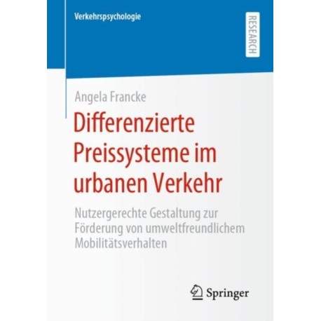 Differenzierte Preissysteme im urbanen Verkehr: Nutzergerechte Gestaltung zur Forderung von umweltfreundlichem Mobilitatsverhalten