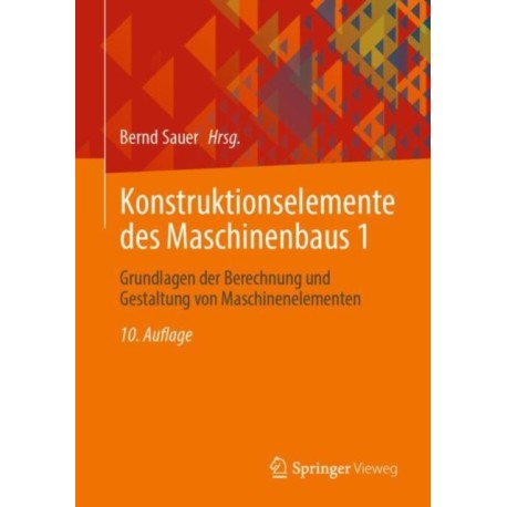 Konstruktionselemente des Maschinenbaus 1: Grundlagen der Berechnung und Gestaltung von Maschinenelementen