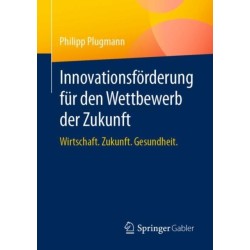Innovationsforderung fur den Wettbewerb der Zukunft: Wirtschaft. Zukunft. Gesundheit.
