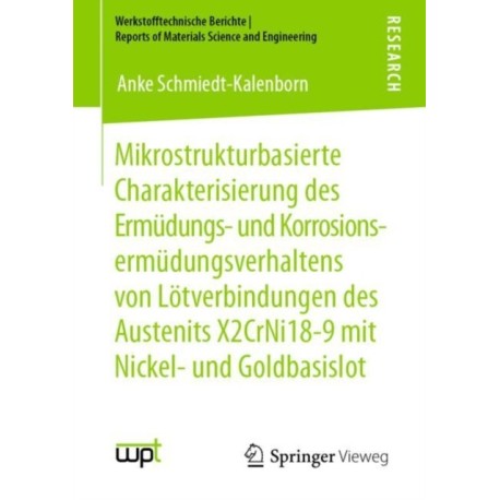 Mikrostrukturbasierte Charakterisierung des Ermudungs- und Korrosionsermudungsverhaltens von Lotverbindungen des Austenits X2CrNi18-9 mit Nickel- und Goldbasislot