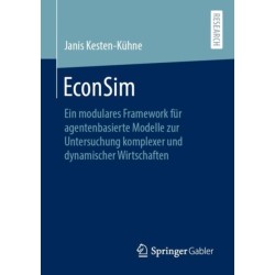 EconSim: Ein modulares Framework fur agentenbasierte Modelle zur Untersuchung komplexer und dynamischer Wirtschaften