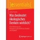 Was bedeutet okologisches Denken wirklich?: Eine Anleitung zum okologisch-ganzheitlichen Denken  und Handeln