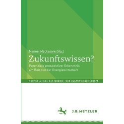 Zukunftswissen?: Potenziale prospektiver Erkenntnis am Beispiel der Energiewirtschaft