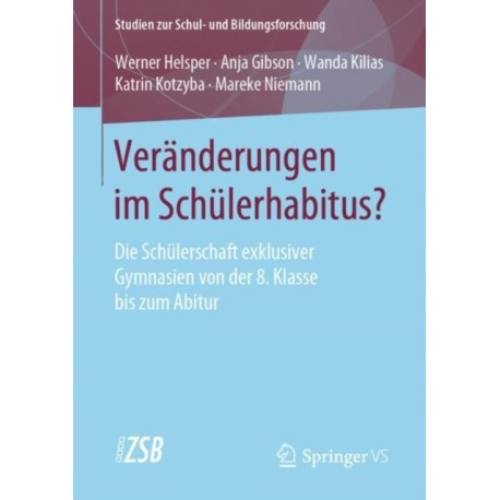 Veranderungen im Schulerhabitus?: Die Schulerschaft exklusiver Gymnasien von der 8. Klasse bis zum Abitur