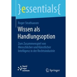 Wissen als Handlungsoption: Zum Zusammenspiel von menschlicher und kunstlicher Intelligenz in der Rechtsindustrie