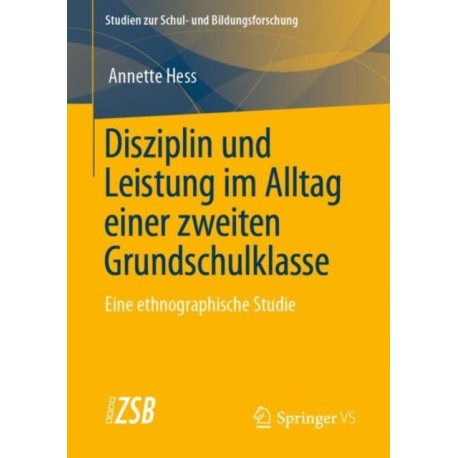 Disziplin und Leistung im Alltag einer zweiten Grundschulklasse: Eine ethnographische Studie