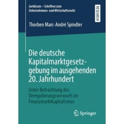 Die deutsche Kapitalmarktgesetzgebung im ausgehenden 20. Jahrhundert: Unter Betrachtung des Deregulierungsvorwurfs im Finanzmarktkapitalismus