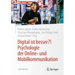 Digital ist besser?! Psychologie der Online- und Mobilkommunikation