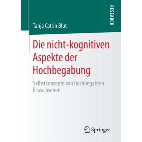 Die nicht-kognitiven Aspekte der Hochbegabung: Selbstkonzepte von hochbegabten Erwachsenen