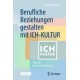 Berufliche Beziehungen gestalten mit ICH-KULTUR: Tipps fur Internes Networking