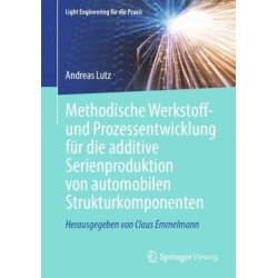 Methodische Werkstoff- und Prozessentwicklung fur die additive Serienproduktion von automobilen Strukturkomponenten
