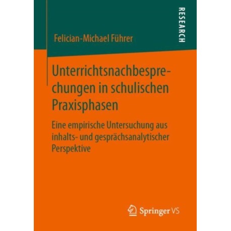 Unterrichtsnachbesprechungen in schulischen Praxisphasen: Eine empirische Untersuchung aus inhalts- und gesprachsanalytischer Perspektive