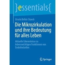 Die Mikrozirkulation und ihre Bedeutung fur alles Leben: Aktuelle Erkenntnisse zu lebenswichtigen Funktionen von Endothelzellen